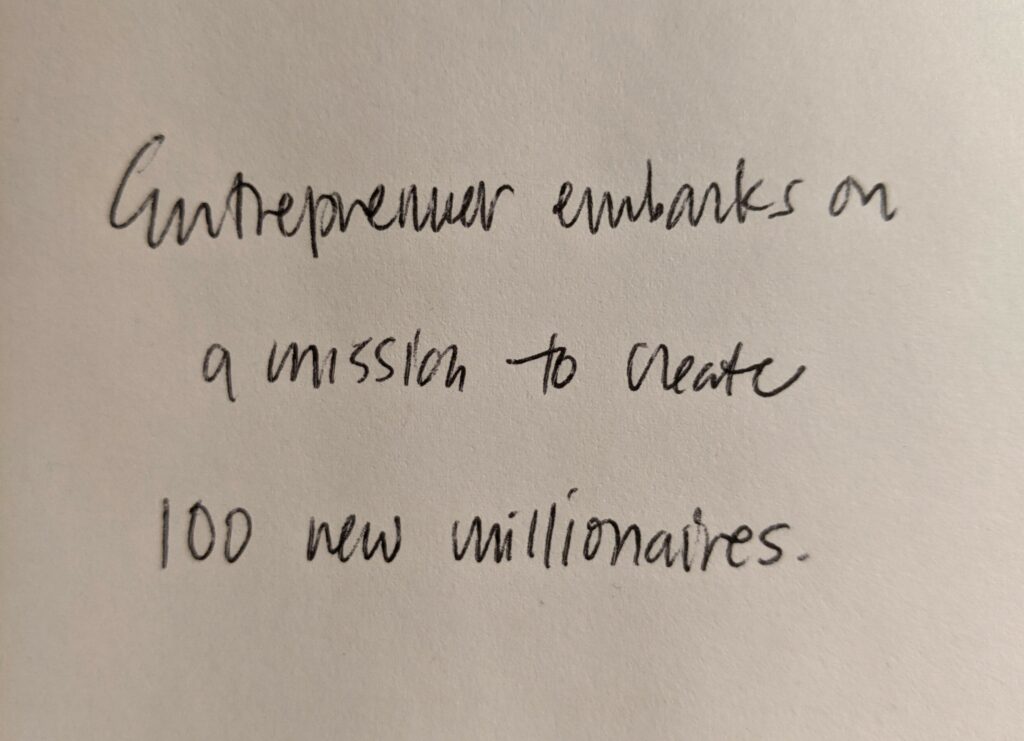 Entrepreneur embarks on a mission to create 100 new millionaires.