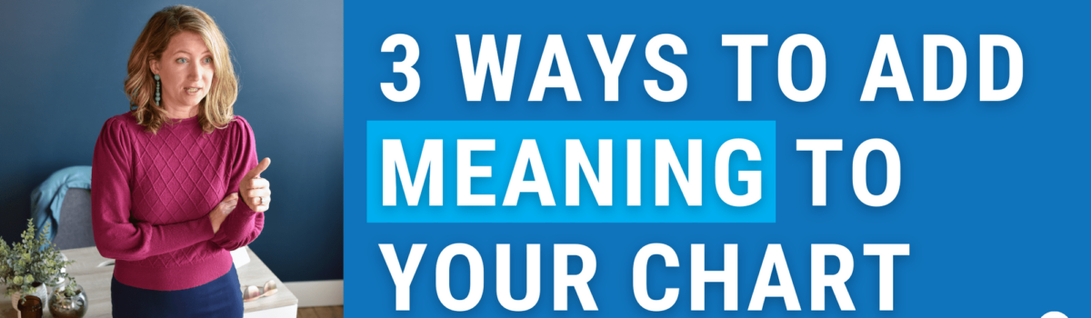 3 Ways to Add Meaning to Your Chart