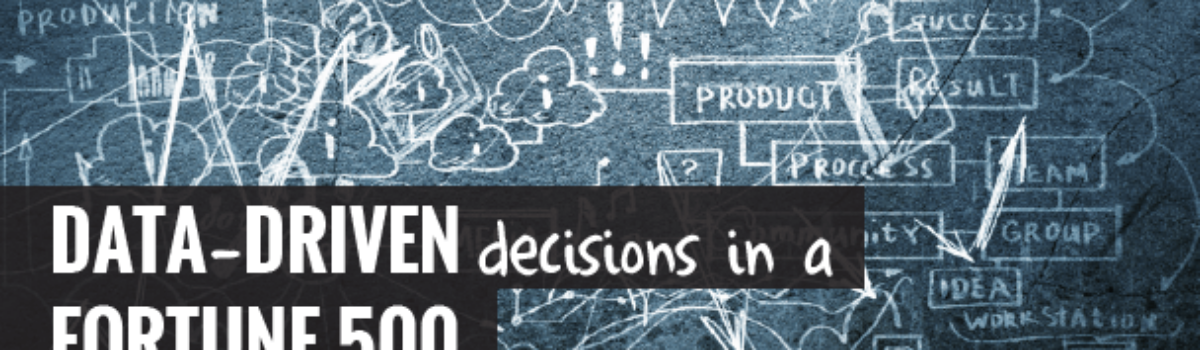 Data-Driven Decisions in a Fortune 500