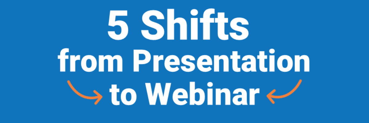 5 Shifts from Presentation to Webinar