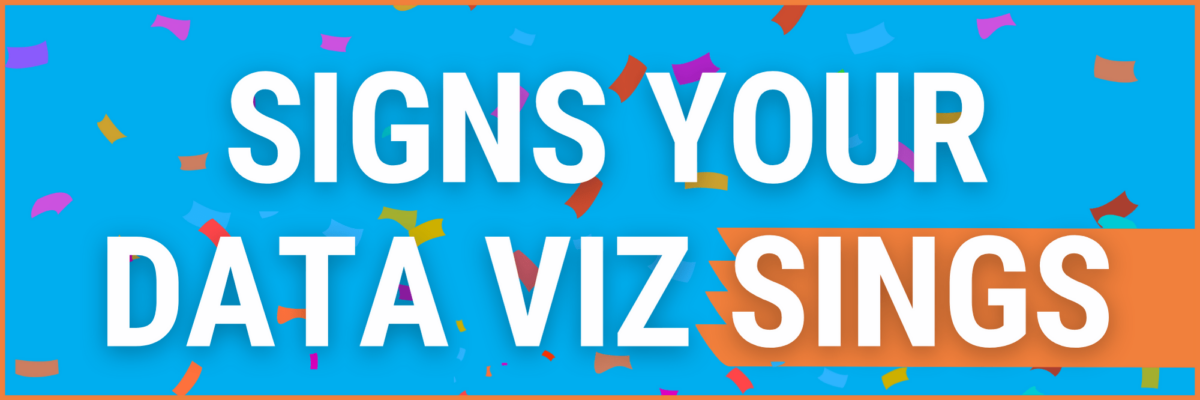 Signs Your Data Viz Sings