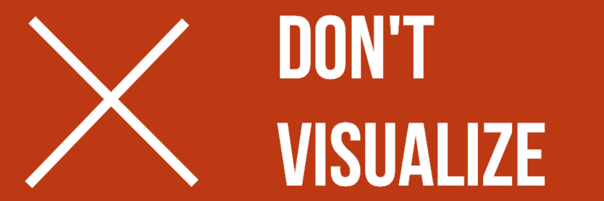 Don’t Visualize