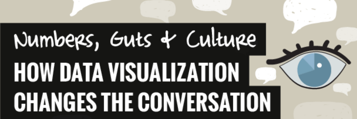 Numbers, Guts, & Culture: How Data Visualization Changes the Conversation