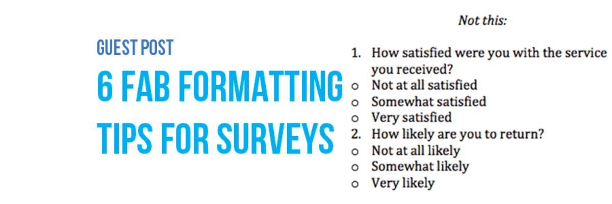 Guest Post: 6 Fab Formatting Tips for Surveys