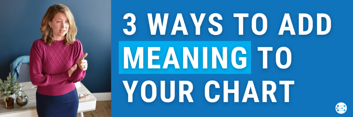 3 Ways to Add Meaning to Your Chart