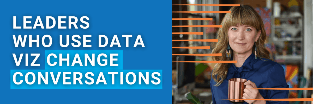 Leaders Who Use Data Viz Change Conversations
