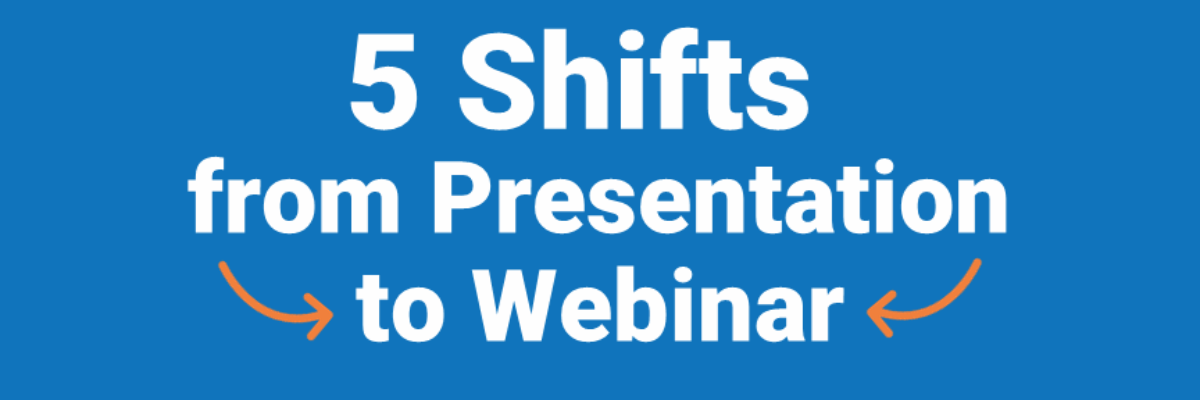 5 Shifts from Presentation to Webinar
